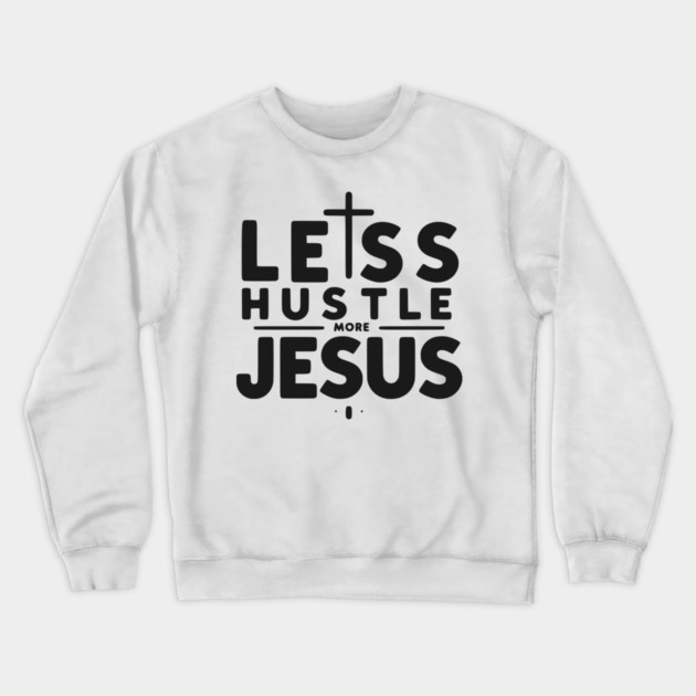 Less Hustle More Jesus Crewneck Sweatshirt by Frank Ring