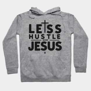 Less Hustle More Jesus Hoodie