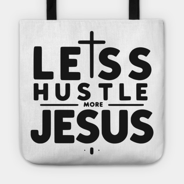 Less Hustle More Jesus Tote by Frank Ring