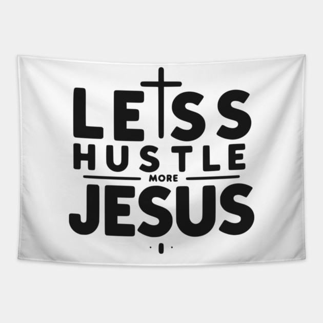 Less Hustle More Jesus Tapestry by Frank Ring