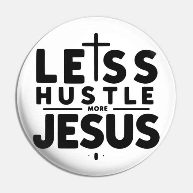 Less Hustle More Jesus Pin by Frank Ring