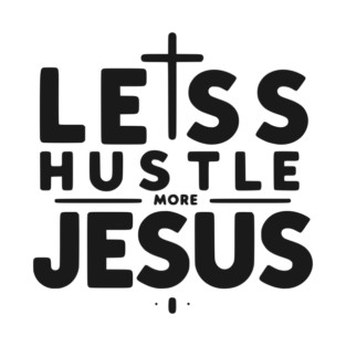 Less Hustle More Jesus T-Shirt