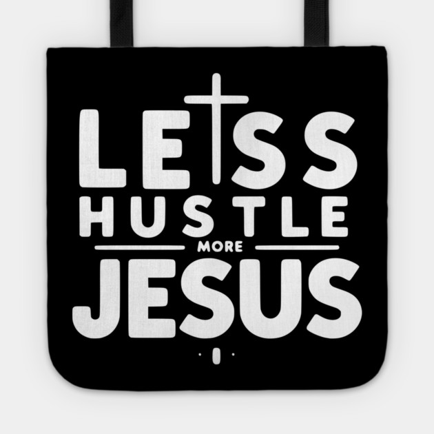 Less Hustle More Jesus Tote by Frank Ring