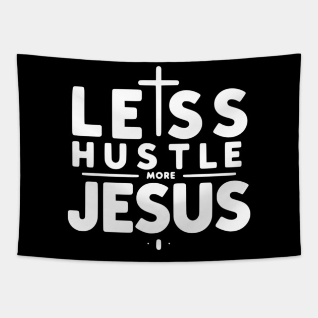 Less Hustle More Jesus Tapestry by Frank Ring