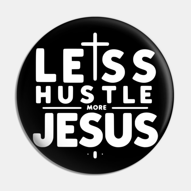 Less Hustle More Jesus Pin by Frank Ring