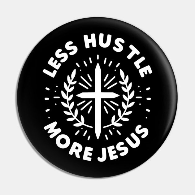 Less Hustle More Jesus Pin by Frank Ring