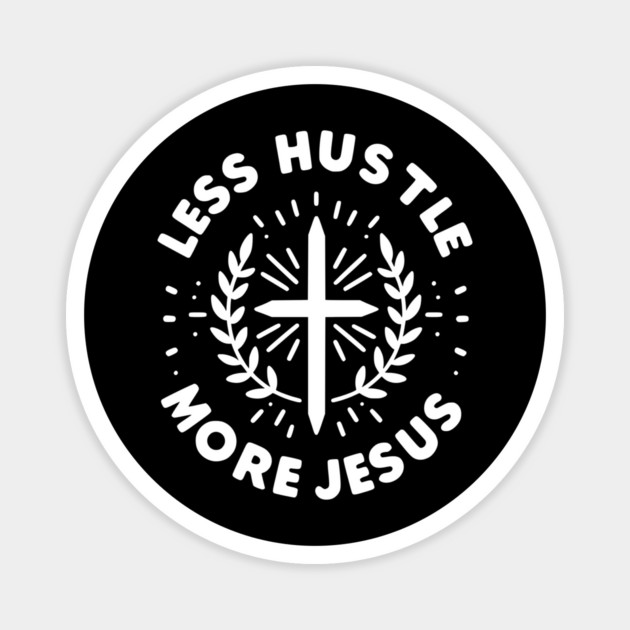 Less Hustle More Jesus Magnet by Frank Ring