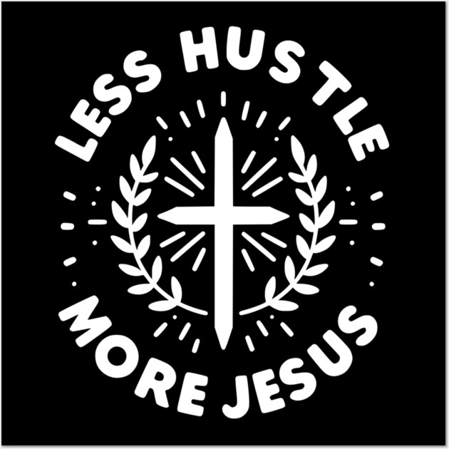 Less Hustle More Jesus Wall Art by Frank Ring