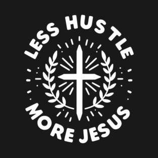 Less Hustle More Jesus T-Shirt