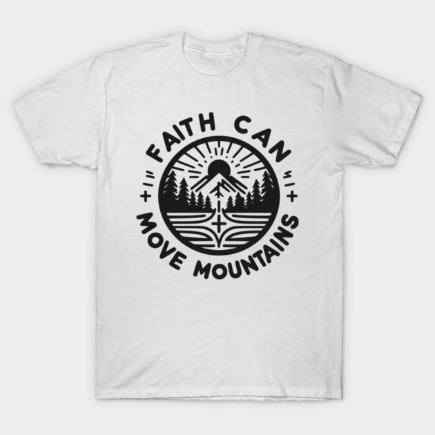 Faith Can Move Mountains T-Shirt by Frank Ring