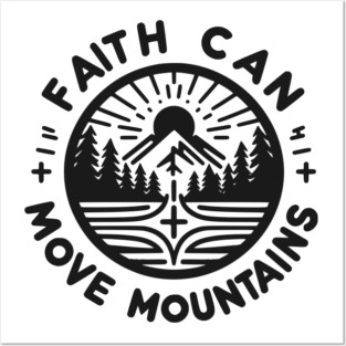 Faith Can Move Mountains Posters and Art