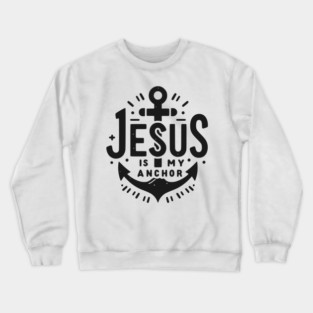 Jesus is My Anchor Crewneck Sweatshirt
