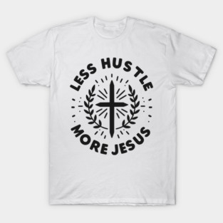 Less Hustle More Jesus T-Shirt