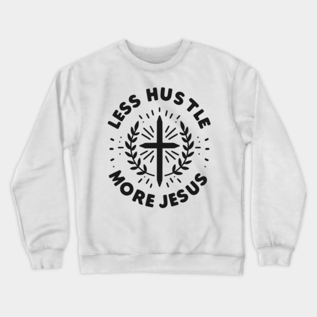 Less Hustle More Jesus Crewneck Sweatshirt by Frank Ring