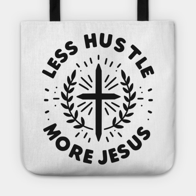 Less Hustle More Jesus Tote by Frank Ring