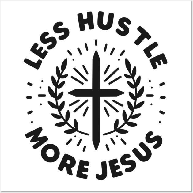 Less Hustle More Jesus Wall Art by Frank Ring