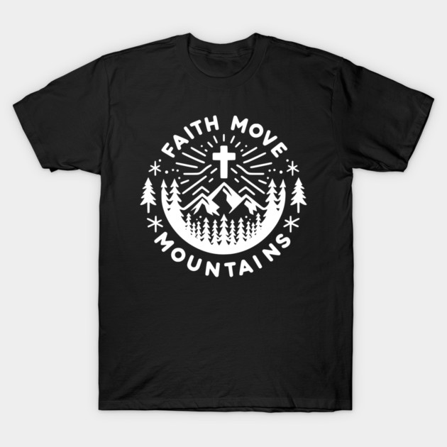 Faith Move Mountains T-Shirt by Frank Ring