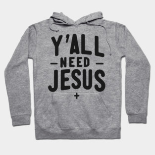 Y’all Need Jesus Hoodie