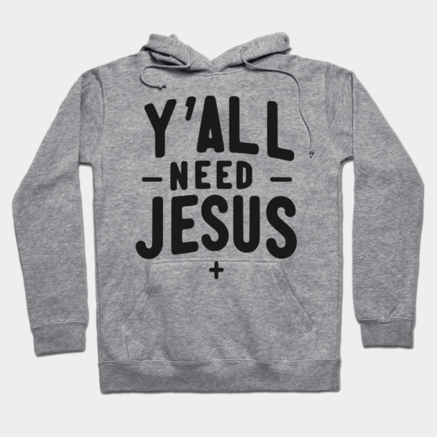 Y’all Need Jesus Hoodie by Frank Ring