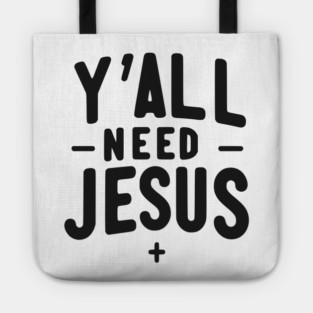 Y’all Need Jesus Tote