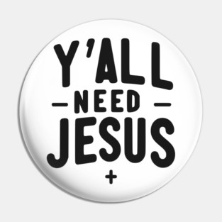 Y’all Need Jesus Pin