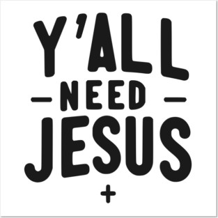 Y’all Need Jesus Posters and Art