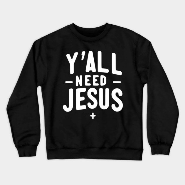 Y’all Need Jesus Crewneck Sweatshirt by Frank Ring