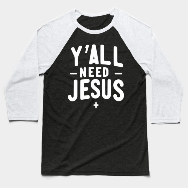 Y’all Need Jesus Baseball T-Shirt by Frank Ring