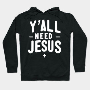 Y’all Need Jesus Hoodie