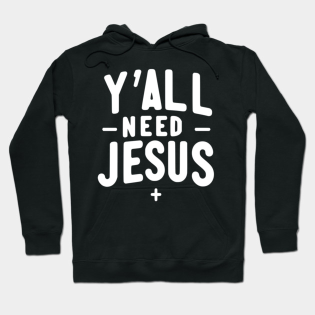 Y’all Need Jesus Hoodie by Frank Ring