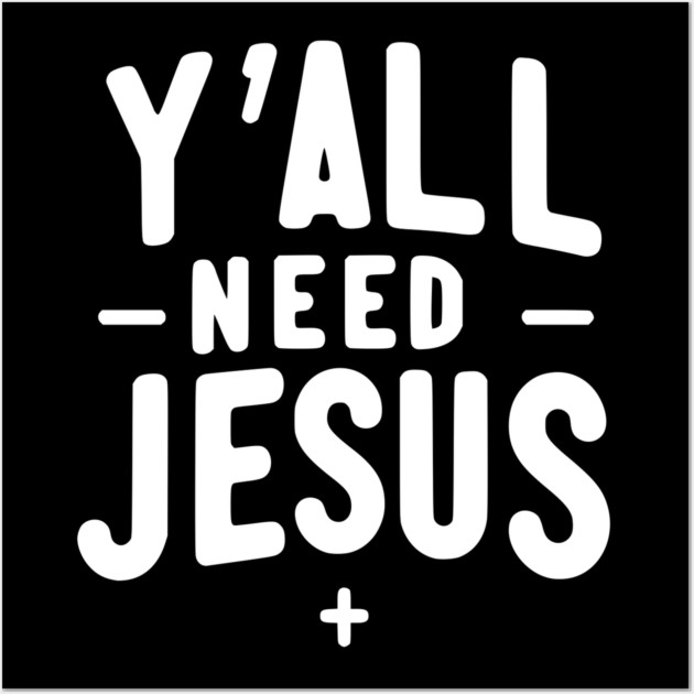 Y’all Need Jesus Wall Art by Frank Ring