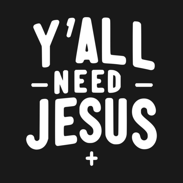 Y’all Need Jesus by Frank Ring