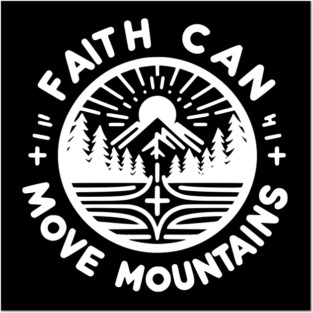 Faith Can Move Mountains Posters and Art