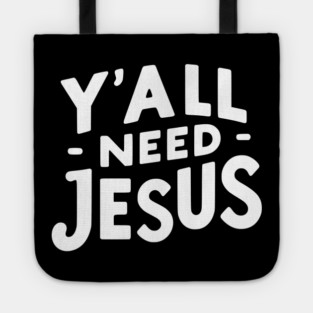 Y’all Need Jesus Tote
