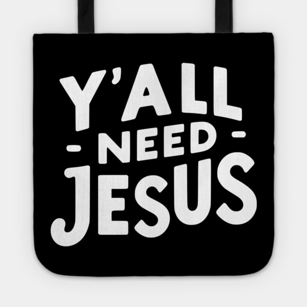 Y’all Need Jesus Tote by Frank Ring