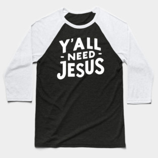 Y’all Need Jesus Baseball T-Shirt