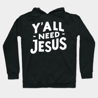 Y’all Need Jesus Hoodie