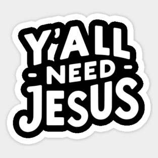 Y’all Need Jesus Sticker