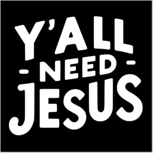 Y’all Need Jesus Posters and Art