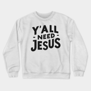 Y’all Need Jesus Crewneck Sweatshirt