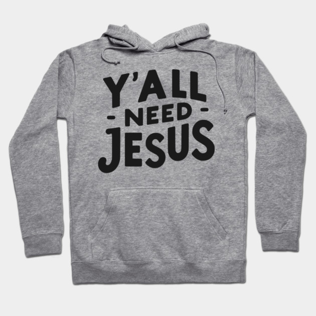 Y’all Need Jesus Hoodie by Frank Ring