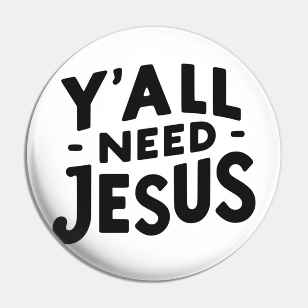 Y’all Need Jesus Pin by Frank Ring