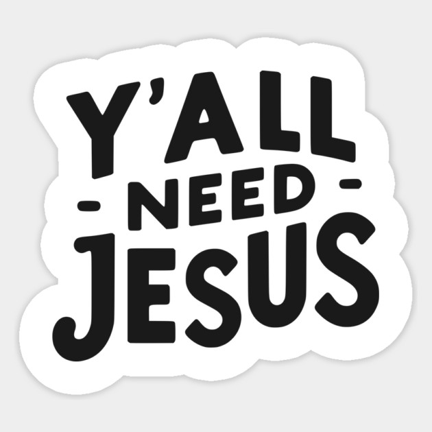 Y’all Need Jesus Sticker by Frank Ring