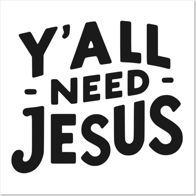 Y’all Need Jesus Wall Art by Frank Ring