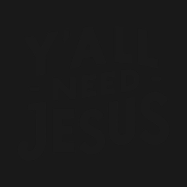 Y’all Need Jesus by Frank Ring