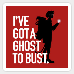 I’ve Got A Ghost To Bust (All shirts) Sticker