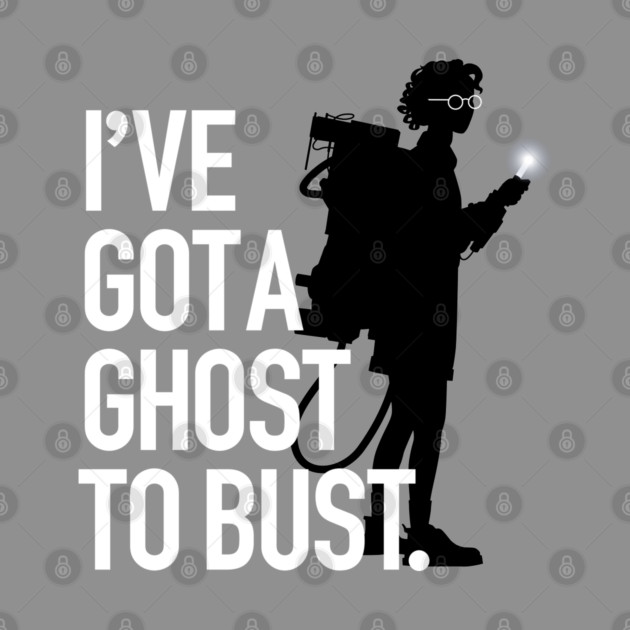 I’ve Got A Ghost To Bust (All shirts) by Ecto Girl