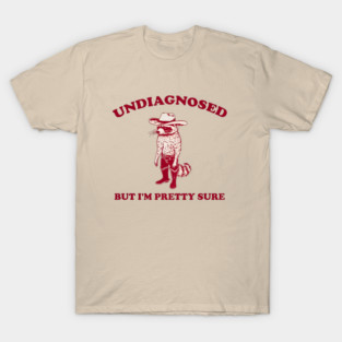 Undiagnosed But Something Ain't Right T-Shirt