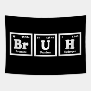 Bruh - Funny Science Periodic Table Elements Tapestry