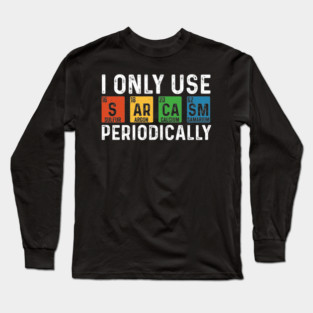 I Only Use Sarcasm Periodically Funny Men Women Science Long Sleeve T-Shirt